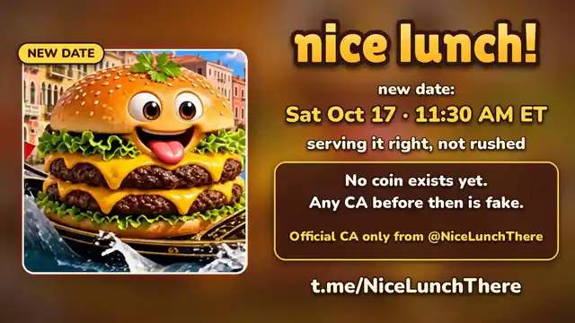 nice lunch! new date: Sat Oct 17, 11:30 AM ET. No coin exists yet. Any CA before then is fake. Official CA only from @NiceLunchThere.